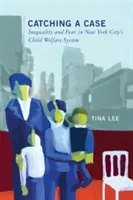 Chytiť prípad: nerovnosť a strach v newyorskom systéme starostlivosti o deti - Catching a Case: Inequality and Fear in New York City's Child Welfare System