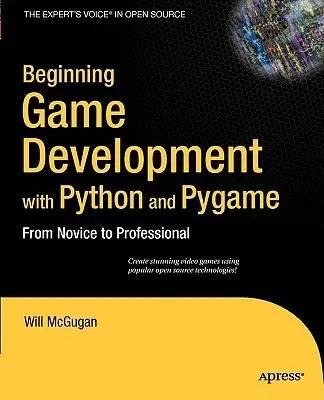 Začiatky vývoja hier s Pythonom a Pygame: Od nováčika k profesionálovi - Beginning Game Development with Python and Pygame: From Novice to Professional