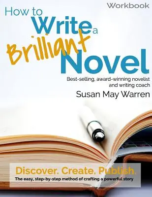 Ako napísať brilantný román Pracovný zošit: Jednoduchá metóda krok za krokom na vytvorenie silného príbehu - How to Write a Brilliant Novel Workbook: The easy, step-by-step method for crafting a powerful story