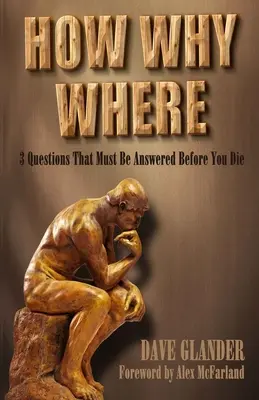 Ako Prečo Kde: 3 otázky, na ktoré treba odpovedať pred smrťou - How Why Where: 3 Questions That Must Be Answered Before You Die