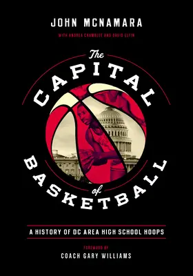 Hlavné mesto basketbalu: História stredoškolského basketbalu v oblasti DC - The Capital of Basketball: A History of DC Area High School Hoops