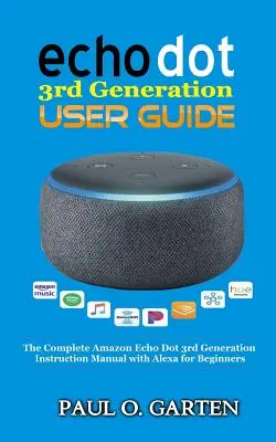 Používateľská príručka pre Echo Dot 3. generácie: Kompletná príručka Amazon Echo 3. generácie s Alexou pre začiatočníkov - Echo Dot 3rd Generation User Guide: The Complete Amazon Echo 3rd Generation Instruction Manual with Alexa for Beginners