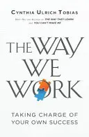 Spôsob, akým pracujeme: Prevezmite zodpovednosť za svoj vlastný úspech - The Way We Work: Taking Charge of Your Own Success