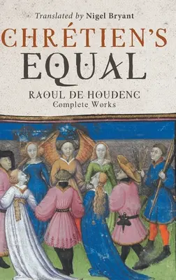 Chretienova rovnosť: Raoul de Houdenc: Houdene: kompletné dielo - Chretien's Equal: Raoul de Houdenc: Complete Works
