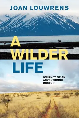 Divokejší život: Cesta dobrodružného lekára - A Wilder Life: Journey of an Adventuring Doctor