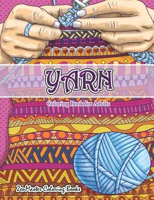 Kniha na vyfarbovanie priadze pre dospelých: Kniha na vyfarbovanie priadze, pletenia, prešívania a ďalších motívov pre dospelých na uvoľnenie od stresu a relaxáciu - Yarn Coloring Book for Adults: An Adult Coloring Book of Yarn, Knitting, Quilting, and More for Stress Relief and Relaxation