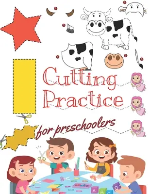Rezná prax: Pracovný zošit so 100 stranami na strihanie a lepenie pre predškolákov a škôlkarov vo veku od 3 do 5 rokov. - Cutting Practice: Scissor skills for preschoolers to kindergarteners ages 3 to 5, cut and paste workbook with 100 pages.