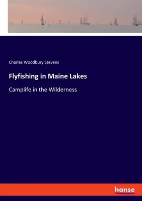 Muškárenie v jazerách Maine: Život v tábore v divočine - Flyfishing in Maine Lakes: Camplife in the Wilderness