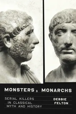 Monštrá a monarchovia: sérioví vrahovia v klasickom mýte a histórii - Monsters and Monarchs: Serial Killers in Classical Myth and History
