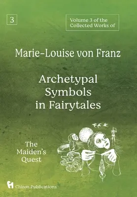 3. zväzok súborného diela Marie-Louise von Franz: Archetypálne symboly v rozprávkach: Pátranie dievčiny - Volume 3 of the Collected Works of Marie-Louise von Franz: Archetypal Symbols in Fairytales: The Maiden's Quest