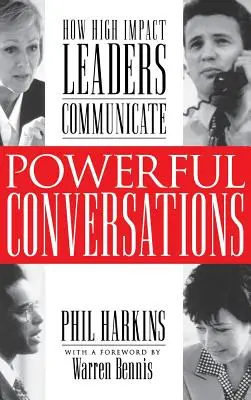 Silné rozhovory: Ako komunikujú lídri s veľkým vplyvom - Powerful Conversations: How High Impact Leaders Communicate