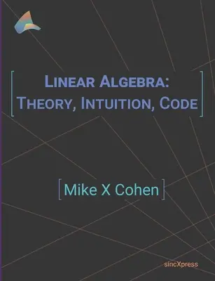 Lineárna algebra: Teória, intuícia, kód - Linear Algebra: Theory, Intuition, Code