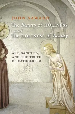 Krása svätosti a svätosť krásy: Umelecké diela, svätosť a pravda katolicizmu - The Beauty of Holiness and the Holiness of Beauty: Art, Sanctity, and the Truth of Catholicism