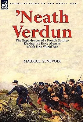 Pod Verdunom: zážitky francúzskeho vojaka počas prvých mesiacov prvej svetovej vojny - 'Neath Verdun: the Experiences of a French Soldier During the Early Months of the First World War