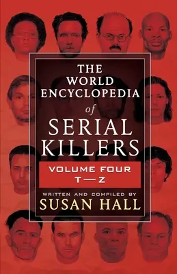 Svetová encyklopédia sériových vrahov: Štvrtý zväzok T-Z - The World Encyclopedia Of Serial Killers: Volume Four T-Z