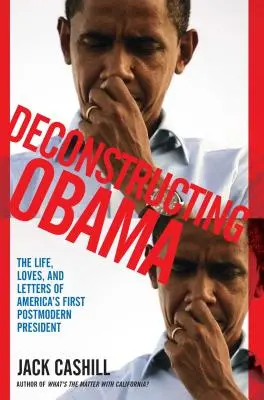 Dekonštrukcia Obamu: Život, lásky a listy prvého postmoderného amerického prezidenta - Deconstructing Obama: The Life, Loves, and Letters of America's First Postmodern President