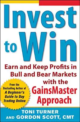 Investujte, aby ste vyhrali: Prístup Gainsmastera: Získajte a udržte si zisky na býčích a medvedích trhoch - Invest to Win: Earn & Keep Profits in Bull & Bear Markets with the Gainsmaster Approach