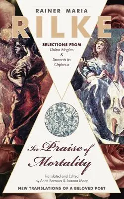 In Praise of Mortality: Rilke: Výber z Duinových elegií a Sonetov Orfeovi Rainera Mariu Rilkeho - In Praise of Mortality: Selections from Rainer Maria Rilke's Duino Elegies and Sonnets to Orpheus