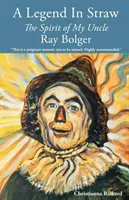 Legenda v slame: Duch môjho strýka Raya Bolgera - A Legend in Straw: The Spirit of my Uncle Ray Bolger