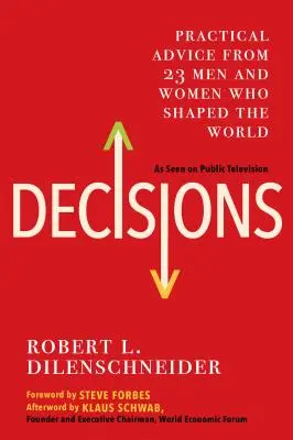 Rozhodnutia: Praktické rady od 23 mužov a žien, ktorí formovali svet - Decisions: Practical Advice from 23 Men and Women Who Shaped the World