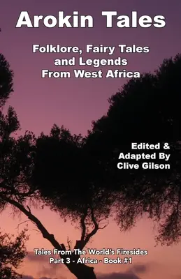 Arokinské príbehy: Folklór, rozprávky a legendy zo západnej Afriky - Arokin Tales: Folklore, Fairy Tales and Legends From West Africa