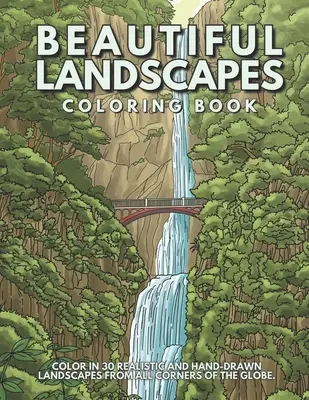 Krásne krajiny na vyfarbenie: Vymaluj si 30 realistických a pokojných scenérií z celého sveta. - Beautiful Landscapes Coloring Book: Color In 30 Realistic And Tranquil Sceneries From Around The World.