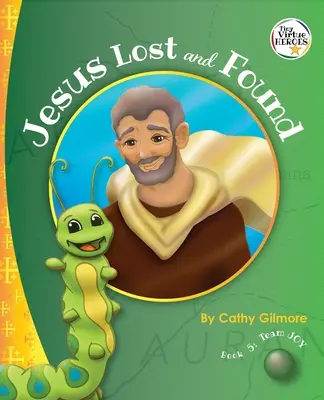 Ježiš sa stratil a našiel, Príbeh cnosti láskavosti: Kniha 5 zo série Hrdinovia cnosti - Jesus Lost and Found, the Virtue Story of Kindness: Book 5 in the Virtue Heroes Series