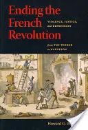 Ukončenie Francúzskej revolúcie: Násilie, spravodlivosť a represie od teroru po Napoleona - Ending the French Revolution: Violence, Justice, and Repression from the Terror to Napoleon