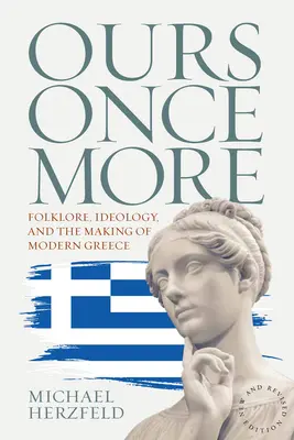 Naše ešte raz: V našich dejinách: folklór, ideológia a formovanie moderného Grécka - Ours Once More: Folklore, Ideology, and the Making of Modern Greece