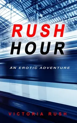 Rush Hour (Hodina zhonu): Erotické dobrodružstvo - Rush Hour: An Erotic Adventure