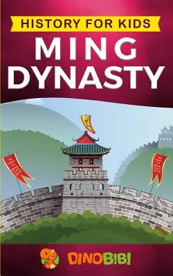 Dejiny pre deti: Dynastia Ming: Pútavý sprievodca starovekými dejinami dynastie Ming (staroveká Čína) - History for kids: Ming Dynasty: A captivating guide to the ancient history of Ming Dynasty (Ancient China)
