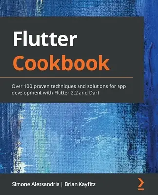 Kuchárska kniha Flutter: Viac ako 100 osvedčených techník a riešení na vývoj aplikácií pomocou Flutter 2.2 a Dart - Flutter Cookbook: Over 100 proven techniques and solutions for app development with Flutter 2.2 and Dart