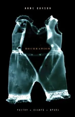 Rozklad: Poézia, eseje, opera - Decreation: Poetry, Essays, Opera