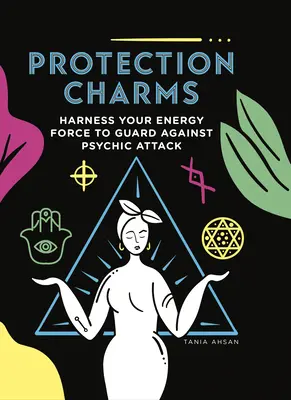 Ochranné kúzla: Využite svoju energetickú silu na ochranu pred psychickými útokmi - Protection Charms: Harness You Energy Force to Guard Against Psychic Attack