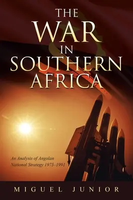 Vojna v južnej Afrike: Analýza angolskej národnej stratégie 1975-1991 - The War in Southern Africa: An Analysis of Angolan National Strategy 1975-1991
