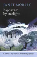 Haphazard by Starlight: Báseň na deň od adventu do Epifánie - Haphazard by Starlight: A Poem a Day from Advent to Epiphany