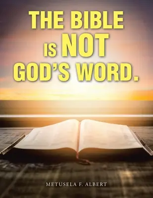 Biblia nie je Božie slovo. - The Bible Is Not God's Word.