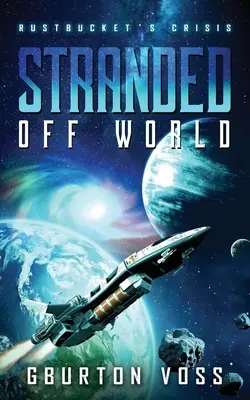 Stranded Off World: Rustbucketova kríza: Vedecko-fantastický román - Stranded Off World: Rustbucket's Crisis: A Science Fiction Novel