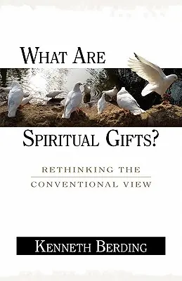 Čo sú duchovné dary? Prehodnotenie tradičného pohľadu na túto problematiku - What Are Spiritual Gifts?: Rethinking the Conventional View
