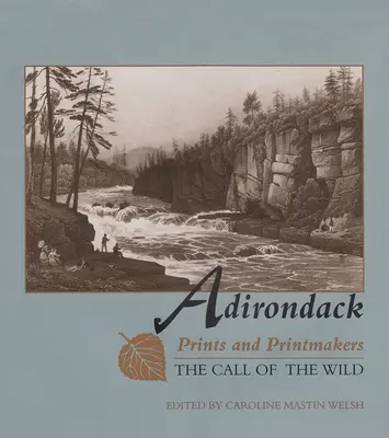 Adirondack Prints and Printmakers (Adirondacké tlače a tlačiari): Volanie divočiny - Adirondack Prints and Printmakers: The Call of the Wild