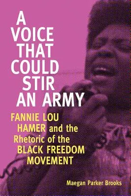 Hlas, ktorý by mohol vyburcovať armádu: Fannie Lou Hamerová a rétorika černošského hnutia za slobodu - Voice That Could Stir an Army: Fannie Lou Hamer and the Rhetoric of the Black Freedom Movement