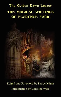 Magické spisy Florence Farrovej: The Golden Dawn Legacy Vol. 1 - The Magical Writings of Florence Farr: The Golden Dawn Legacy Vol. 1