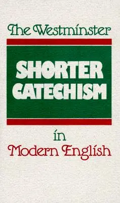 Westminsterský kratší katechizmus v modernej angličtine - The Westminster Shorter Catechism in Modern English
