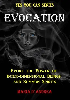 Evokácia: Vyvolajte silu medzidimenzionálnych bytostí a privolajte duchov - Evocation: Evoke the Power of Inter-dimensional Beings And Summon Spirits