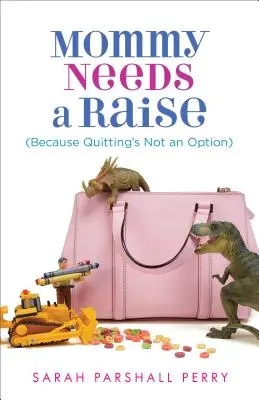 Mama potrebuje zvýšiť plat (pretože odísť nie je možné) - Mommy Needs a Raise (Because Quitting's Not an Option)