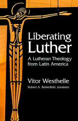 Oslobodenie Luthera: Luteránska teológia z Latinskej Ameriky - Liberating Luther: A Lutheran Theology from Latin America