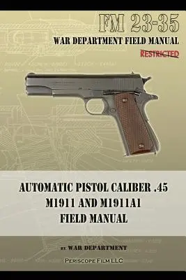 Automatická pištoľ kalibru .45 M1911 a M1911A1 Poľná príručka: FM 23-35 - Automatic Pistol Caliber .45 M1911 and M1911A1 Field Manual: FM 23-35