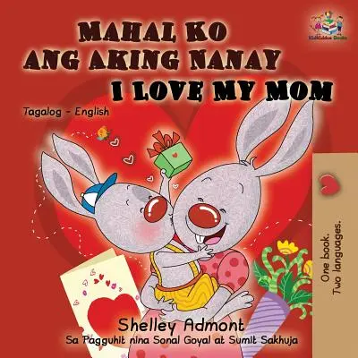 Mahal Ko ang Aking Nanay I Love My Mom (Milujem svoju mamu): Tagalčina Anglická dvojjazyčná kniha - Mahal Ko ang Aking Nanay I Love My Mom: Tagalog English Bilingual Book