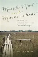 Blatouchy a mumpíci: Dôverná prírodná história pobrežia Georgie (Marsh Mud and Mummichogs: An Intimate Natural History of Coastal Georgia) - Marsh Mud and Mummichogs: An Intimate Natural History of Coastal Georgia
