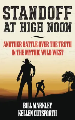 Stret na pravé poludnie: Ďalší boj o pravdu na mýtickom Divokom západe - Standoff at High Noon: Another Battle Over the Truth in the Mythic Wild West